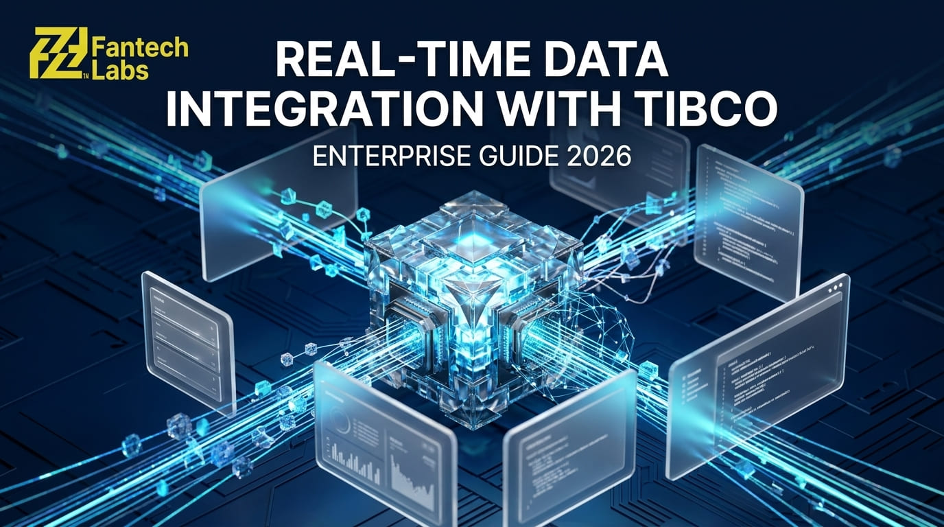 Real-Time Data Integration with TIBCO: A Practical Guide for Enterprise Teams | Fantech Labs
