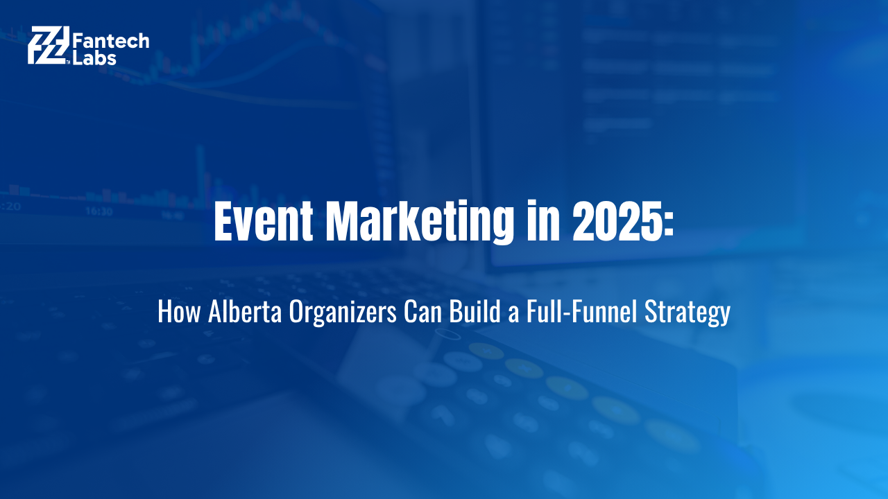Event Marketing in 2025: How Alberta Organizers Can Build a Full-Funnel Strategy